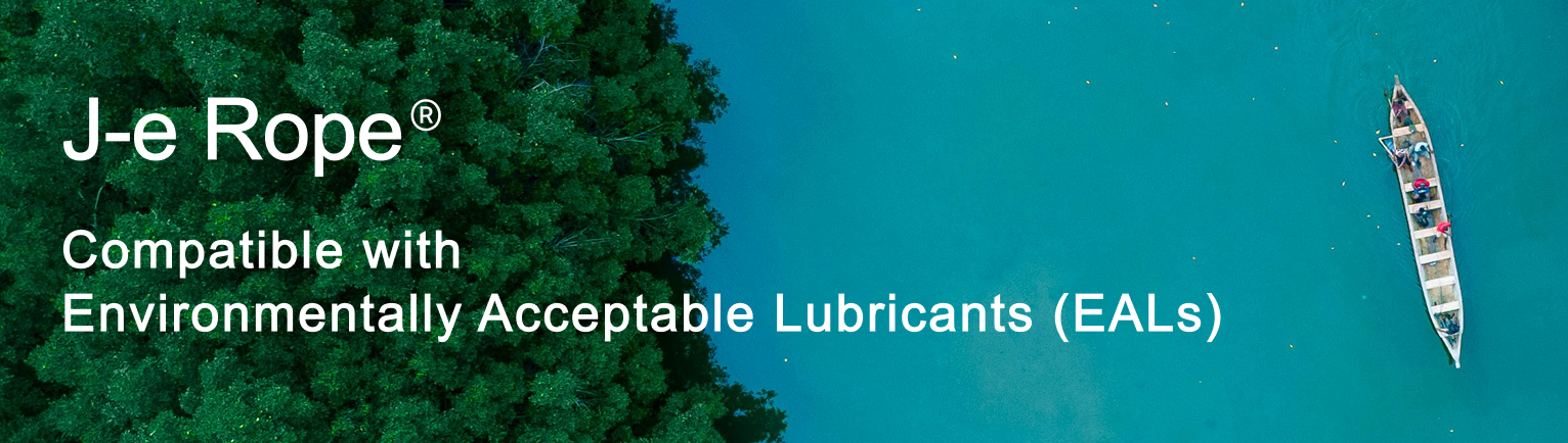 Compatible with Environmentally Acceptable Lublicants (EALs) J-e Rope<sup>&reg;</sup>